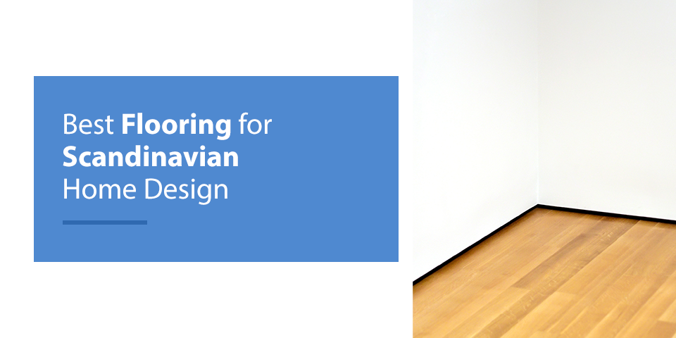 BEST FLOORING FOR SCANDINAVIAN HOME DESIGN